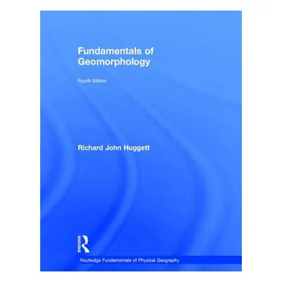 "Fundamentals of Geomorphology" - "" ("Huggett Richard (University of Manchester UK)")