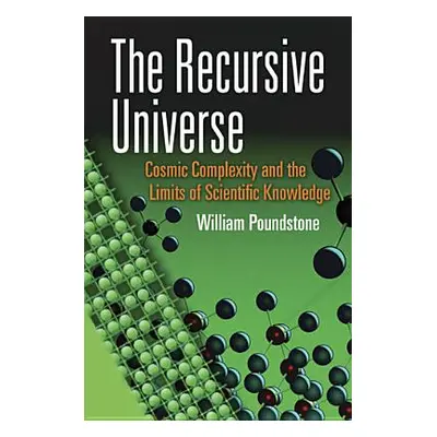 "The Recursive Universe: Cosmic Complexity and the Limits of Scientific Knowledge" - "" ("Pounds