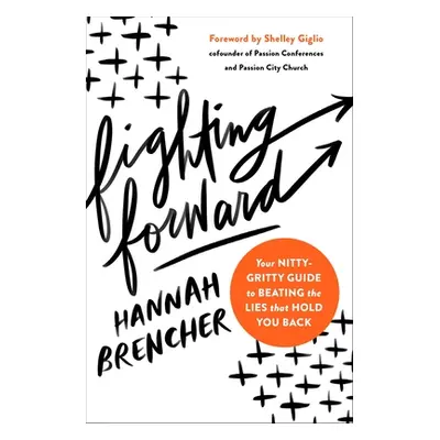 "Fighting Forward: Your Nitty-Gritty Guide to Beating the Lies That Hold You Back" - "" ("Brench