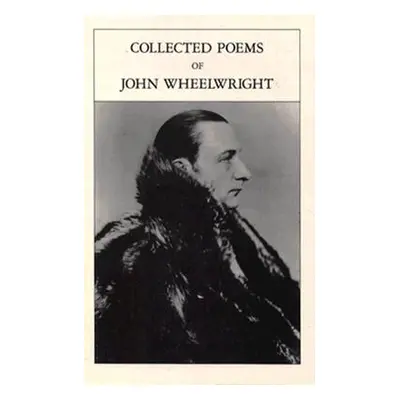 "Collected Poems Of John Wheelwright" - "" ("Wheelwright John")