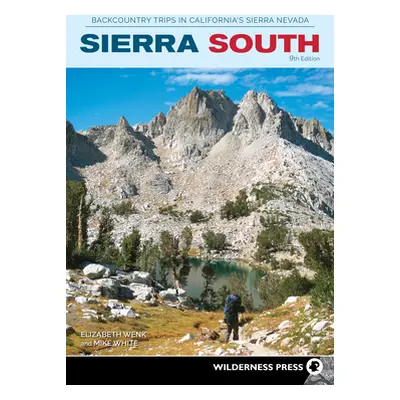 "Sierra South: Backcountry Trips in California's Sierra Nevada" - "" ("Wenk Elizabeth")