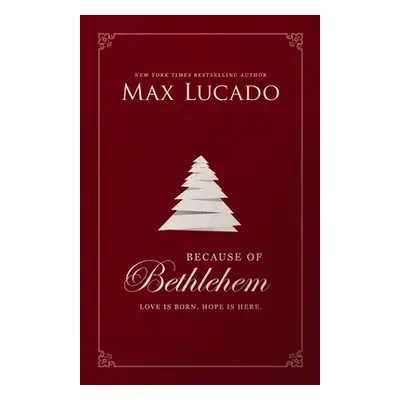 "Because of Bethlehem: Love Is Born, Hope Is Here" - "" ("Lucado Max")