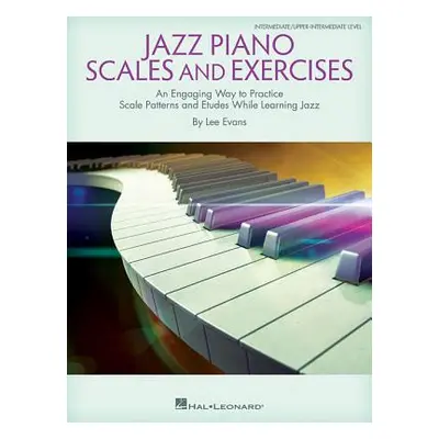 "Jazz Piano Scales and Exercises: An Engaging Way to Practice Scale Patterns and Etudes While Le