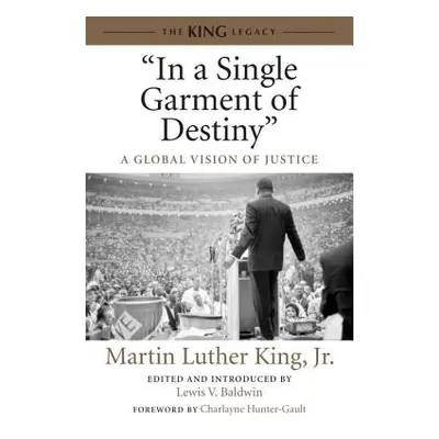 "in a Single Garment of Destiny": A Global Vision of Justice"" - "" ("King Martin Luther")