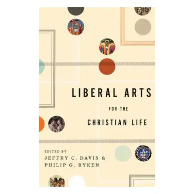 "Liberal Arts for the Christian Life" - "" ("Davis Jeffry C.")