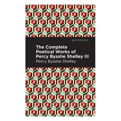 "The Complete Poetical Works of Percy Bysshe Shelley Volume III" - "" ("Shelley Percy Bysshe")