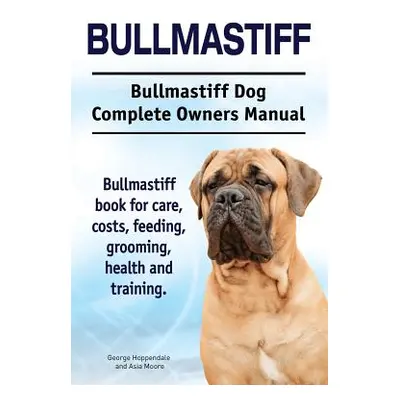 "Bullmastiff. Bullmastiff Dog Complete Owners Manual. Bullmastiff book for care, costs, feeding,