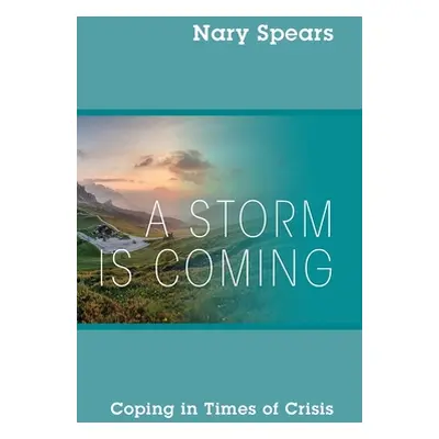 "A Storm is Coming: Coping in Times of Crisis" - "" ("Spears Nary")