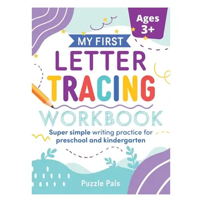 "My First Letter Tracing Workbook: Super Simple Writing Practice for Preschool and Kindergarten"