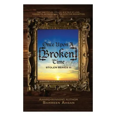 "Once Upon A [Broken] Time: [Stolen] Series III" - "" ("Ahsan Samreen")