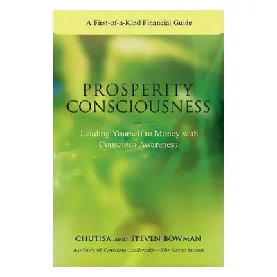 "Prosperity Consciousness: Leading Yourself to Money with Conscious Awareness" - "" ("Bowman Ste