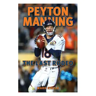 "Peyton Manning: The Last Rodeo" - "" ("Kiszla Mark")