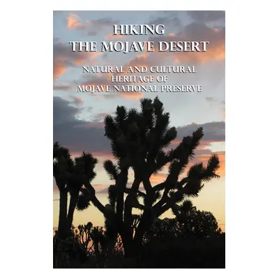 "Hiking the Mojave Desert: Natural and Cultural Heritage of Mojave National Preserve" - "" ("Dig