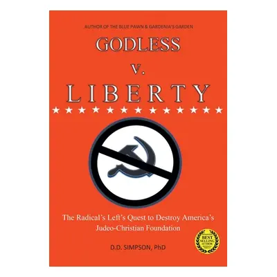 "GODLESS v. LIBERTY: The Radical Left's Quest to Destroy America's Judeo-Christian Foundation" -