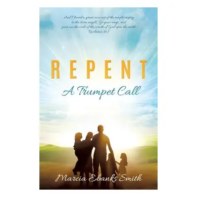 "R E P E N T a Trumpet Call" - "" ("Smith Marcia Ebanks")