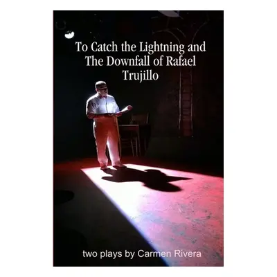 "To Catch the Lightning and The Downfall of Rafael Trujillo" - "" ("Rivera Carmen")