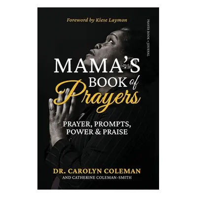 "Mama's Book of Prayers: Prayer, Prompts, Power and Praise" - "" ("Coleman Carolyn")