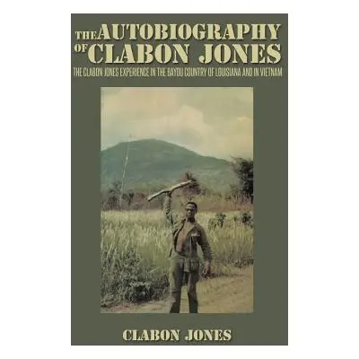 "The Autobiography of Clabon Jones: The Clabon Jones Experience in the Bayou Country of Louisian