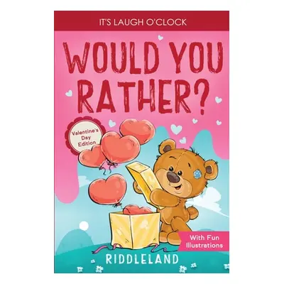 "It's Laugh O'Clock - Would You Rather? Valentine's Day Edition: A Hilarious and Interactive Que