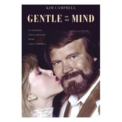 "Gentle on My Mind: In Sickness and in Health with Glen Campbell" - "" ("Campbell Kim")