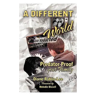 "A Different World: Predator-Proof Your Family" - "" ("Roblin-Lee Diane")