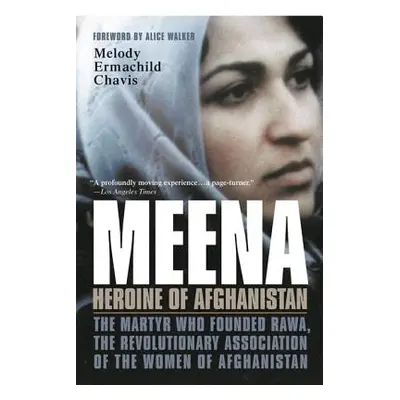 "Meena, Heroine of Afghanistan: The Martyr Who Founded Rawa, the Revolutionary Association of th