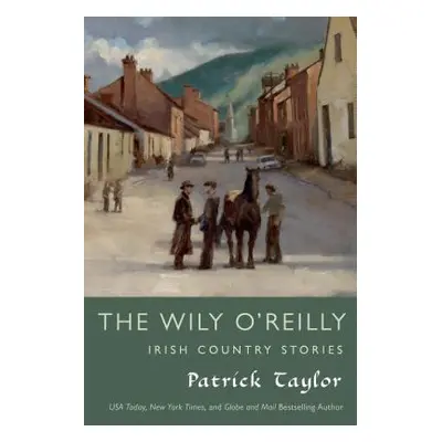 "Wily O'Reilly: Irish Country Stories" - "" ("Taylor Patrick")