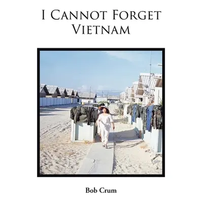 "I Cannot Forget Vietnam" - "" ("Crum Bob")