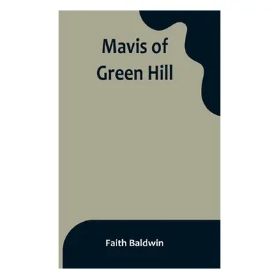 "Mavis of Green Hill" - "" ("Baldwin Faith")