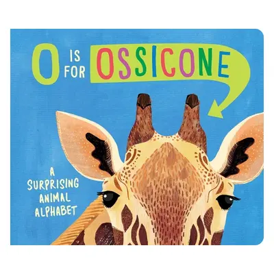 "O Is for Ossicone: A Surprising Animal Alphabet" - "" ("Eliot Hannah")