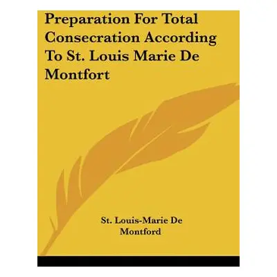 "Preparation For Total Consecration According To St. Louis Marie De Montfort" - "" ("De Montford