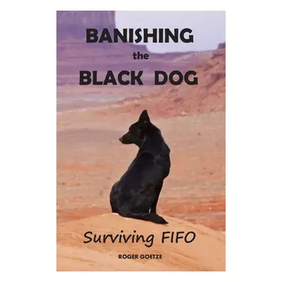 "Banishing the Black Dog: Surviving FIFO" - "" ("Goetze Roger")