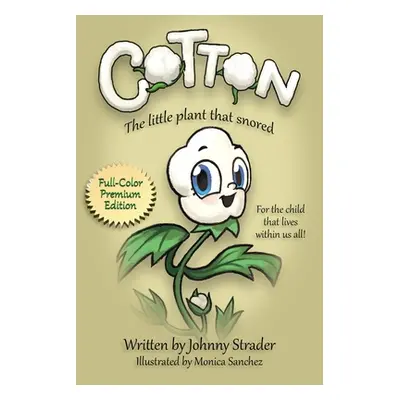 "Cotton: The Little Plant that Snored - Full Color Edition" - "" ("Strader Johnny")