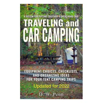 "Traveling and Car Camping: Equipment Choices, Checklists, and Organizing Ideas for Your Tent Ca