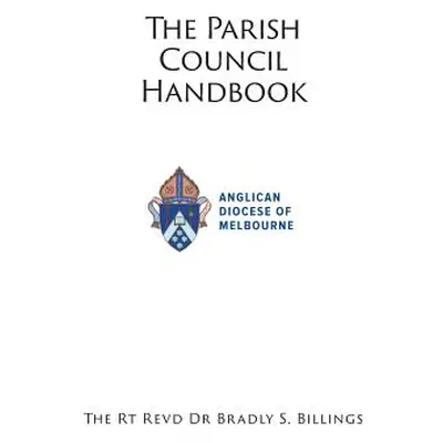 "Parish Council Handbook: For Old and New Members" - "" ("Billings Rt Revd Dr Bradly")