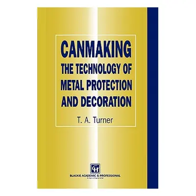 "Canmaking: The Technology of Metal Protection and Decoration" - "" ("Turner Terry A.")