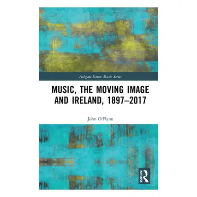 "Music, the Moving Image and Ireland, 1897-2017" - "" ("O'Flynn John")