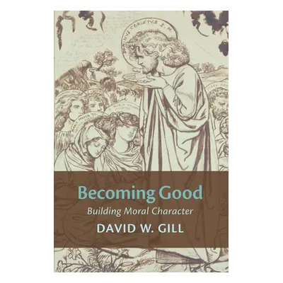 "Becoming Good" - "" ("Gill David W.")