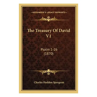 "The Treasury Of David V1: Psalm 1-26 (1870)" - "" ("Spurgeon Charles Haddon")