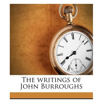 "The Writings of John Burroughs Volume 12" - "" ("Burroughs John")