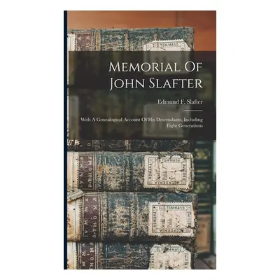 "Memorial Of John Slafter: With A Genealogical Account Of His Descendants, Including Eight Gener