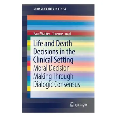 "Life and Death Decisions in the Clinical Setting: Moral Decision Making Through Dialogic Consen