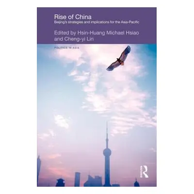 "Rise of China: Beijing's Strategies and Implications for the Asia-Pacific" - "" ("Hsiao Hsin-Hu