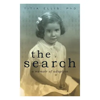 "The Search: A Memoir of Adoption" - "" ("Ellis Titia")