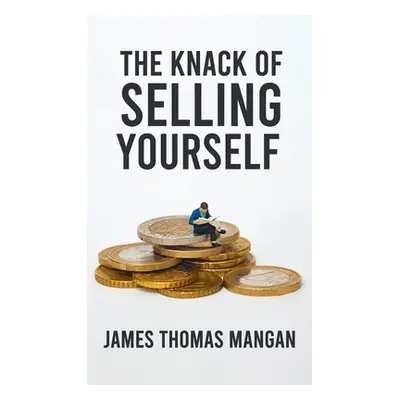 "Knack Of Selling Yourself Hardcover" - "" ("Mangan James T.")