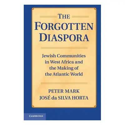 "The Forgotten Diaspora: Jewish Communities in West Africa and the Making of the Atlantic World"