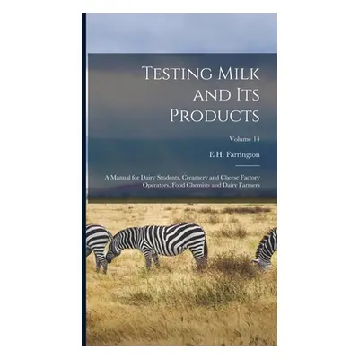 "Testing Milk and Its Products: A Manual for Dairy Students, Creamery and Cheese Factory Operato