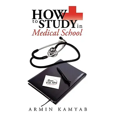 "How to Study in Medical School" - "" ("Kamyab Armin")