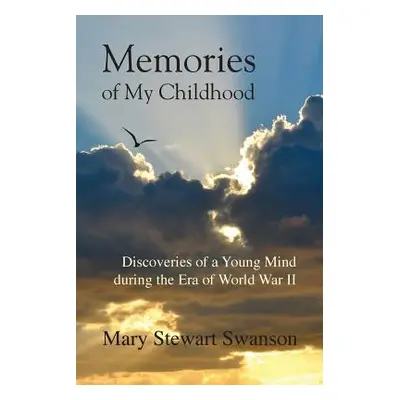 "Memories of My Childhood: Discoveries of a Young Mind During the Era of World War II" - "" ("Sw