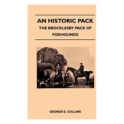 "An Historic Pack - The Brocklesby Pack Of Foxhounds" - "" ("Collins George E.")